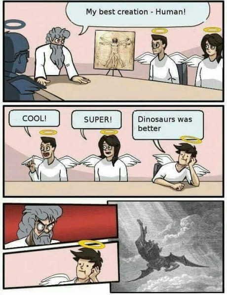 laughoutloud-club:Dinosaurs were better
