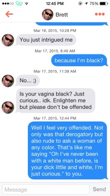 sugarandsomespice:  These white men are killing me.  1) insanely rude to say to any stranger2) how dare he feel entitled to ask you that and feel entitled to an answer3) what color does he fucking think it would be?!4) he would never ask a white woman