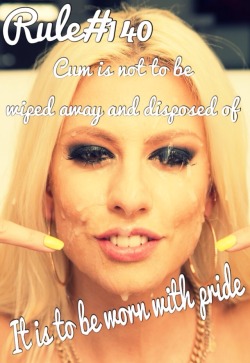 sissyrulez:  Rule#140: Cum is not to be wiped away and disposed of. It is to be worn with pride 