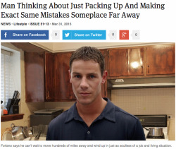 theonion: Man Thinking About Just Packing Up And Making Exact Same Mistakes Someplace Far Away 