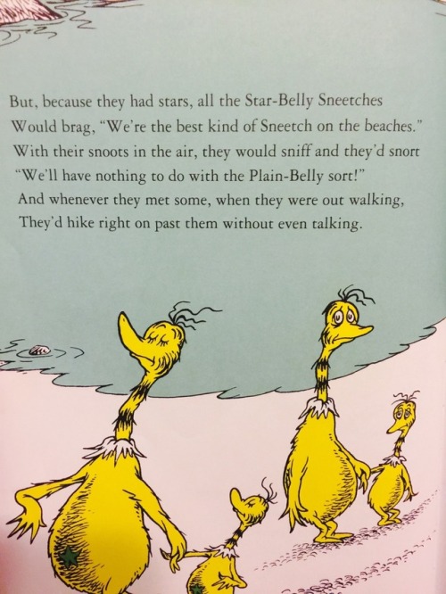 kvothbloodless: laughlikesomethingbroken:  livingdeadpoetssociety:  candiikismet:   Do you all remember the Dr. Seuss story about the Sneetches? A group of creatures that appeared in two groups: Sneetches with stars and Sneetches without. The Sneetches