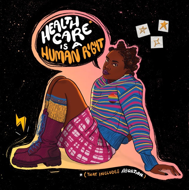 Digital illustration of a Black fem sitting in the center of a scribbled black background. They have bantu knots, purple makeup, a striped blue sweater, a plaid hot pink skirt, bright yellow socks and purple combat boots with blue shoelaces. There’s a speech bubble that says , ‘health care is a human right’ With a note that says ‘that includes abortion’ 