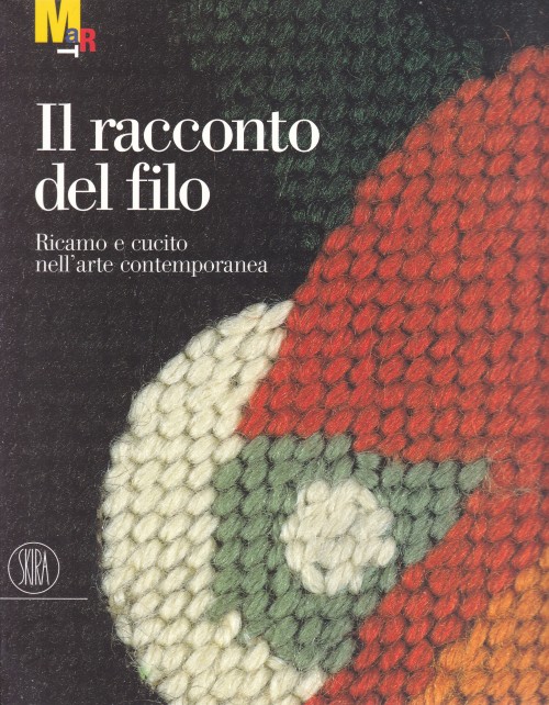 Il racconto del filoRicamo e cucito nell’arte contemporaneaa cura di Francesca Pasini e Giorgio Verz