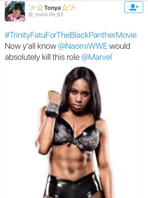 freakyimagination:  JOIN US! In our movement to get Trinity Fatu AKA Naomi to be casted in the upcoming Marvel movie “Black Panther” hashtag! #TrinityFatuForTheBlackPantherMovie come on guys help out! 