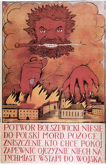 Polish anti-bolshevik poster (early 1920)
Text: “The bolsheviks Monster brings to Poland death and destruction. Whoever wants to uphold peace in the Fatherland should join the army”