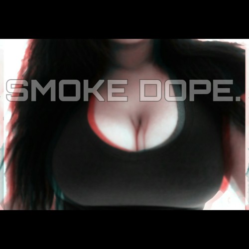 recklssnlove:REBLOG if you love smoking dope. Speaks for itself. . Yes please!