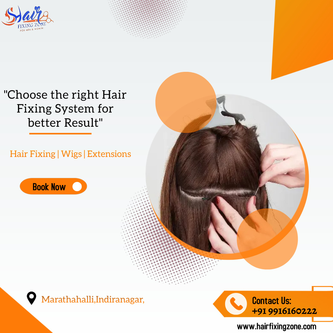 Choose The Right Hair Fixing System For Better Result