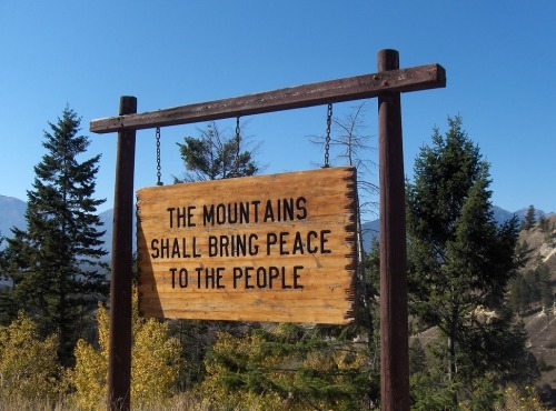 dirtyhippieproductions: The mountains shall bring peace to the people ☮  ❤ ॐ