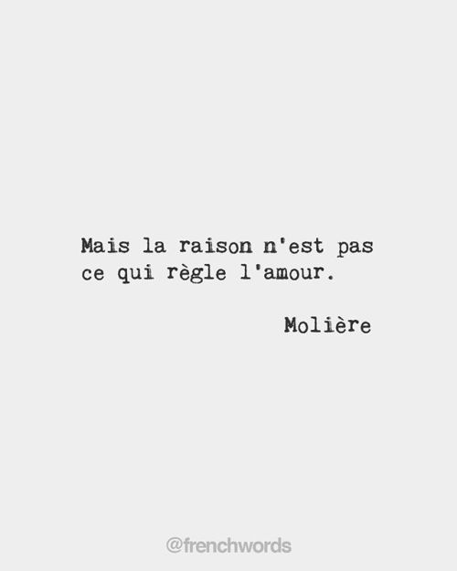 bonjourfrenchwords:But reason does not govern love. • Molière, French playwright (1622-1