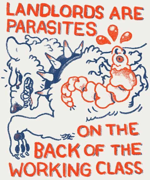 fuckyeahanarchistposters: “Landlords are parasites on the back of the working class” Poster by Art Twink 