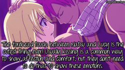 fairytailconfess:  The forehead touch between Natsu and Lucy is the cutest thing ever! Usually kissing is a common way to show affection and comfort, but they don’t need to do that to show these emotions. That’s one of the reason why I think Nalu