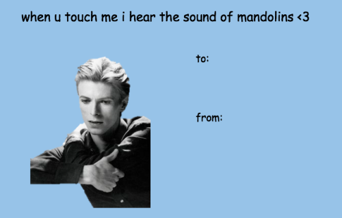 would anyone like some shitty bowie valentines i made a few months ago? no? here u go anyway