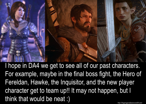 dragonageconfessions: CONFESSION: I hope in DA4 we get to see all of our past characters. For exampl