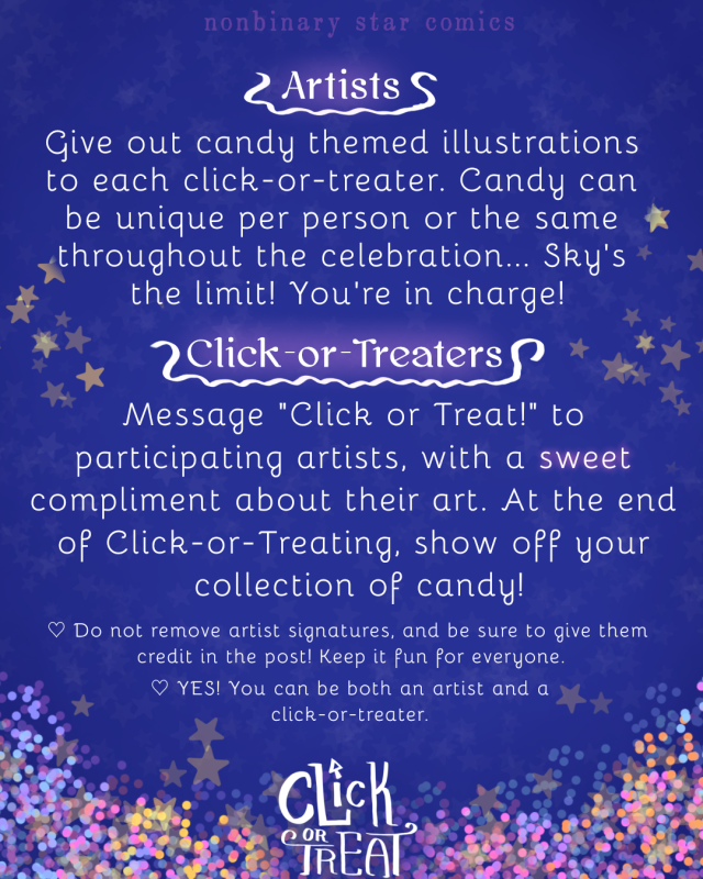 Artists give out candy themed drawings to Treaters who message them with "Click or Treat!" and a sweet compliment. Candy can be unique per person, or same throughout event. The Artist decides!