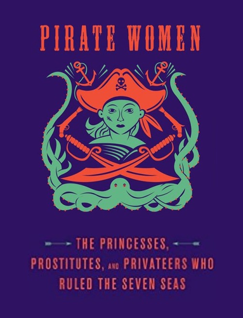 Pirate Women: The Princesses, Prostitutes, and Privateers Who Ruled the Seven Seas”History has large