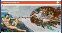 mandakatt:  useless-vaticanfacts:  I’m really sorry for flooding your walls right now, but I just need to point out that Tumblr explicitly said they would allow nudity in art… but they flagged the Sistine Chapel @staff you seriously need to rewrite