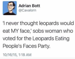 Yeah, probably not so much. Confimation bias is pretty strong usually.  So what happens is as the leopard is eating her face she’ll tell you that this is awful, but is so much better than what the Lions Farting In People’s Faces Party would have