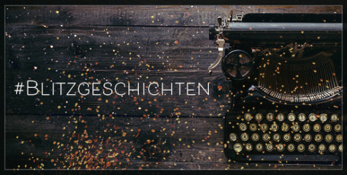 #Blitzgeschichten - Flash Fiction auf Deutsch   (German Flash Fiction Event)Es ist wieder so weit. A