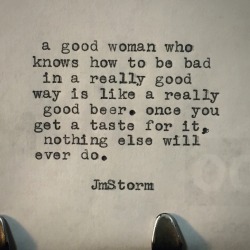 jmstormquotes:  Good women and good beer 
