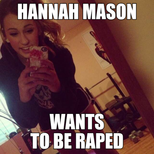 brandis-bitch-ashley2:I love this Rapewhore slut.Hannah mason lives in Spokane Washington goes to sc