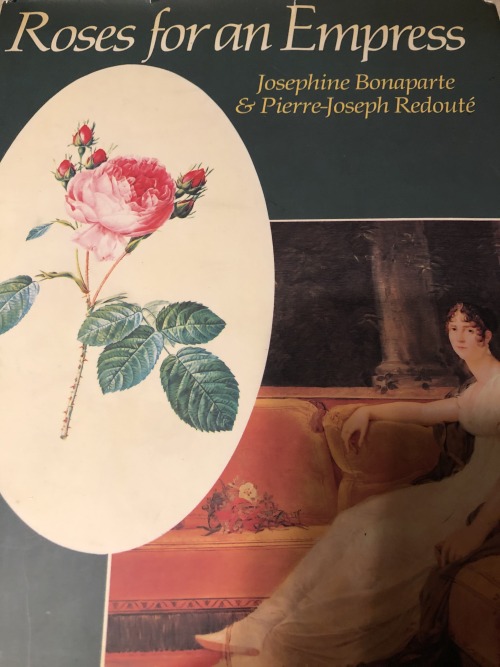 napoleondidthat:Books in my Collection:Roses for an Empress; Josephine Bonaparte and Pierre-Joseph R