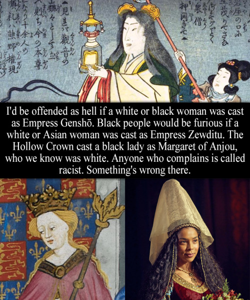 royal-confessions:“I’d be offended as hell if a white or black woman was cast as Empress Genshō. Bla