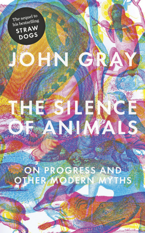 bookcoverinspiration:  Just saw this. The cover for John Gray’s new book, The Silence of Anima