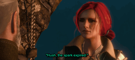 Fuck Your Feels, Witcher [5 Of ?] Hush, The Spark Expired.