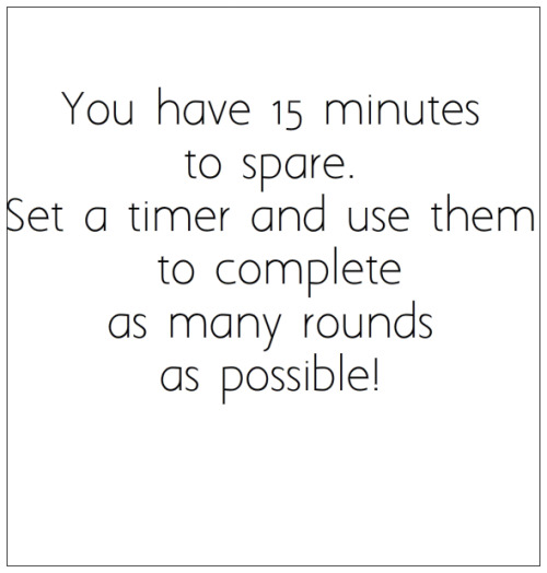 Set your timer for 15 minutes and complete as many rounds as possible each day! *T-Pushups*Bottom Ha