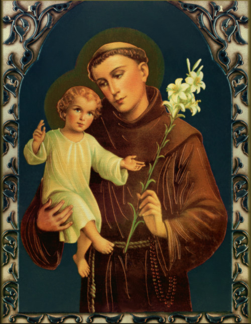 whiskeypapist:June 13 is the feast day of Saint Anthony of Padua.  A Doctor of the Church and a note