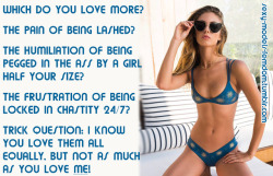 sexy-models-femdom:  Which do you love more?The pain of being lashed?The humiliation of being pegged in the ass by a girl half your size?The frustration of being locked in chastity 24/7?Trick questions: I know you love them all equally, but not as much