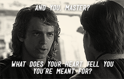 withasingleballoon:  “I never claimed to be the Chosen One. That was Qui-Gon. Even the Council doesn’t believe it anymore, so why should you?”  “Because I think you believe it,” Obi-Wan said calmly. “I think you know in your heart that you’re