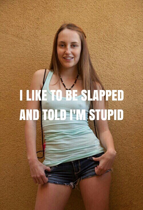 rapedollswanted: rapethewilling: You’ve come to the right place, idiot girl. That’s beca