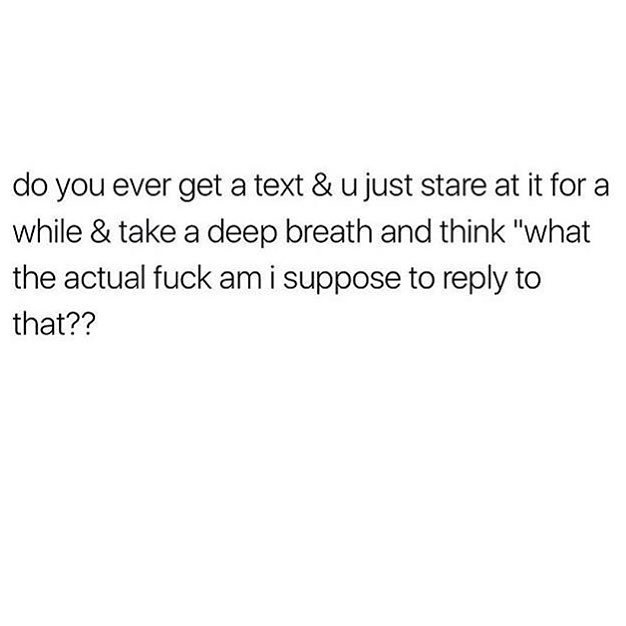 So many times, especially at work.. sadly. 