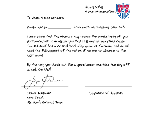 Jürgen Klinsmann has signed a permission of absence slip for every American worker to take the day off for the Germany game.