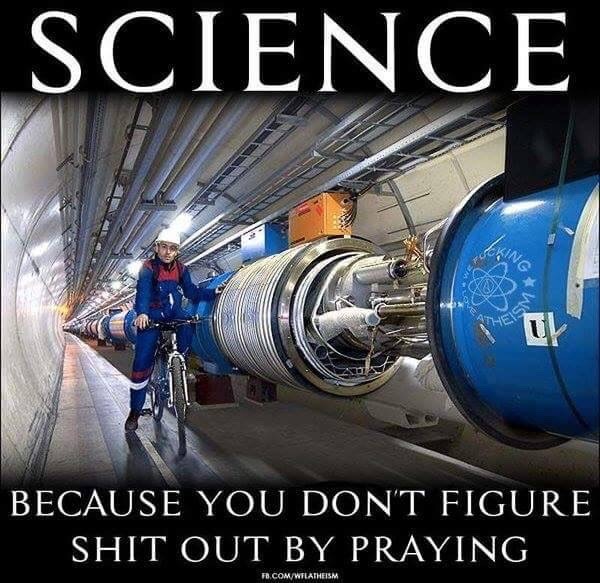 Praying never built a building or a steam engine or an airplane.  It’s science