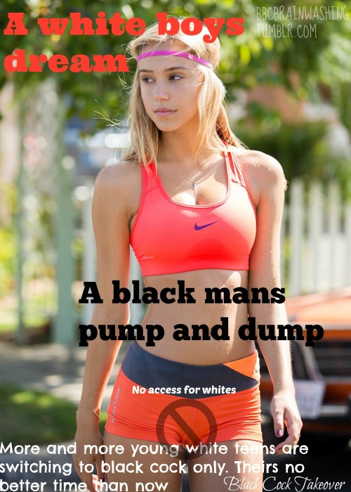 bbcbrainwashing:  Fucking your race in the ass daily, your welcome white boy 