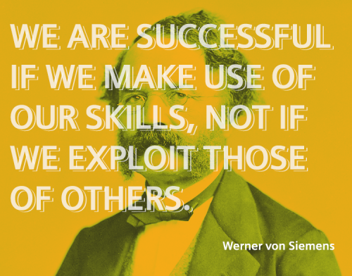 siemens: “We are successful if we make use of our skills, not if we exploit those of others.” (Werne