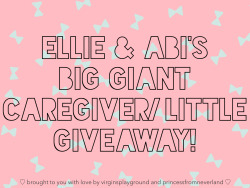 virginsplayground:  virginsplayground:  Hiiiiiiiii! It’s Ellie from virginsplayground and Abi from princessfromneverland and we are very, very, very, excited to finally announce our BIG GIANT CAREGIVER/LITTLE GIVEAWAY! This is a celebration of Ellie’s