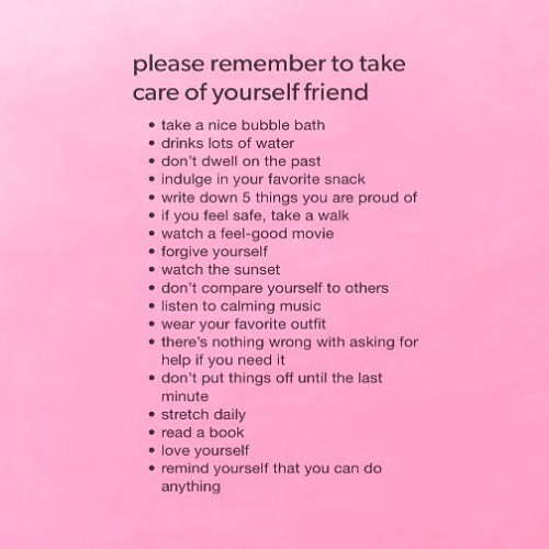 Remember to take care of yourself !because at the end no one else is going to be there while you&