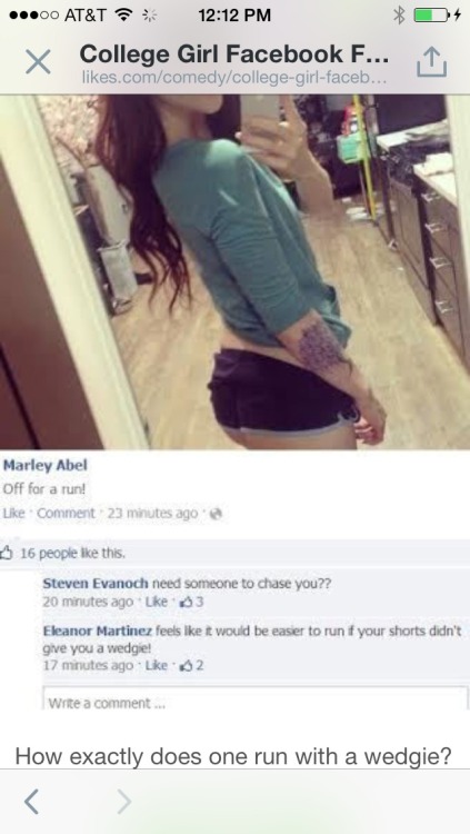 ixnay-on-the-oddk:  LMAO. A catfish of mine made it on a Facebook fail site! & No, I was not going running, I was getting on cam. How ironic is it that this is meant to make fun of stupid girls and now everyone else in this picture should feel stupid