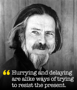 explore-blog:  Alan Watts on the art of timing and the pleasures of presence.  