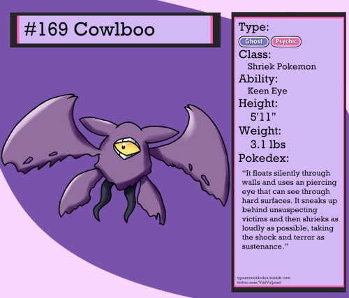 169 - CowlbooShriek Pokemon“It floats silently through walls and uses an piercing eye that can see t