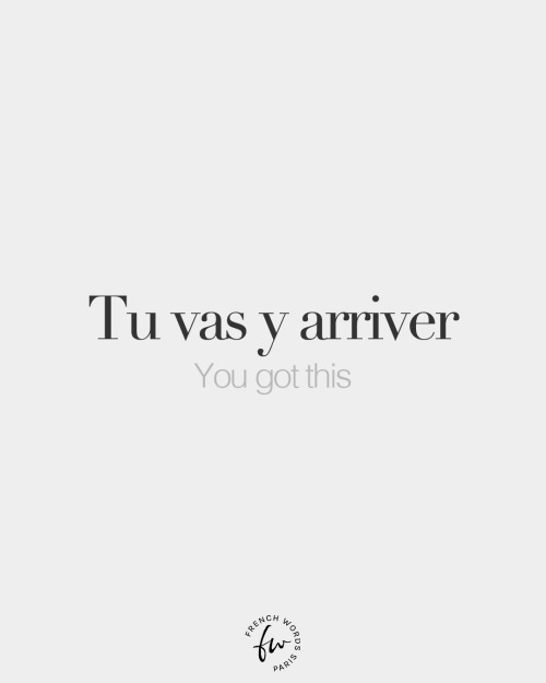 bonjourfrenchwords:Tu vas y arriver • You got this • /ty va i a.ʁi.ve/