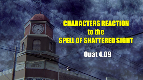 charming-like-meself:  Characters reaction to the Spell of Shattered Sight hitting Storybrooke. 