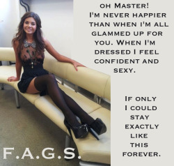 faggotryandgendersissification:  Oh Master! I’m never happier than when I’m all glammed up for you. When I’m dressed I feel confident and sexy. If only I could stay exactly like this forever. F.A.G.S.  Yes you can stay like that forever, and I will