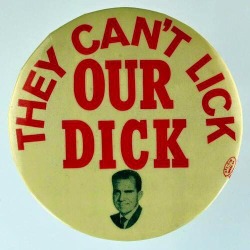 guruthethird:  sexghosts:  Actual Richard Nixon campaign paraphernalia  I would pay good money for these 