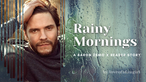 loveofafangirl: Rainy Mornings [Baron Zemo Masterlist] [Marvel Masterlist] Pairing: Baron Zemo x Rea