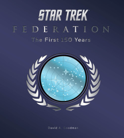 geeksofdoom:  We’ve got an exclusive 3-page excerpt from Star Trek Federation: The First 150 Years, by David A. Goodman, out in stores tomorrow from Titan books