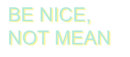 seouni-deactivated20150620:  BE NICE, NOT MEAN 